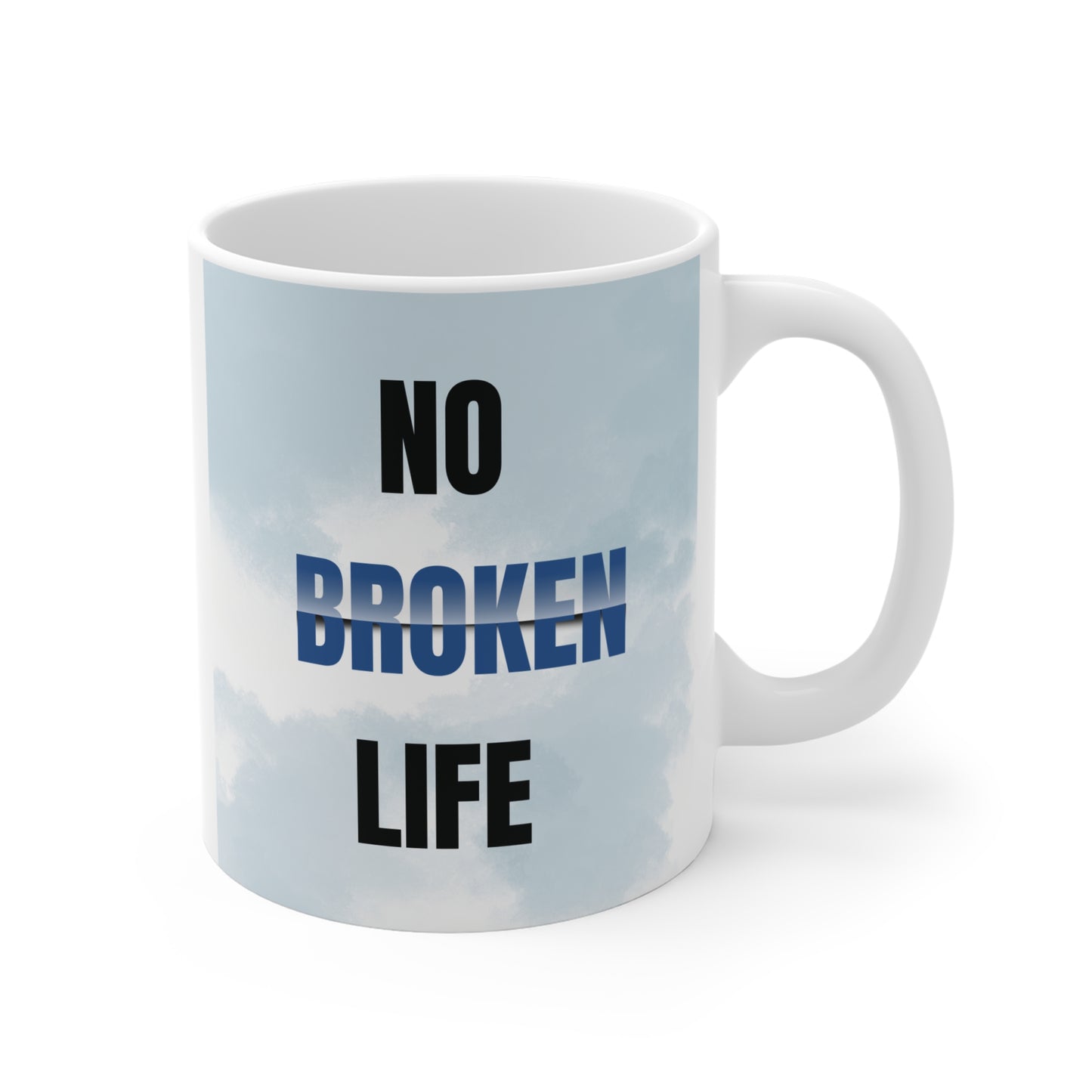 No Broken Life Inspirational 11oz Mug – Positive Mindset/Self-Care Gift