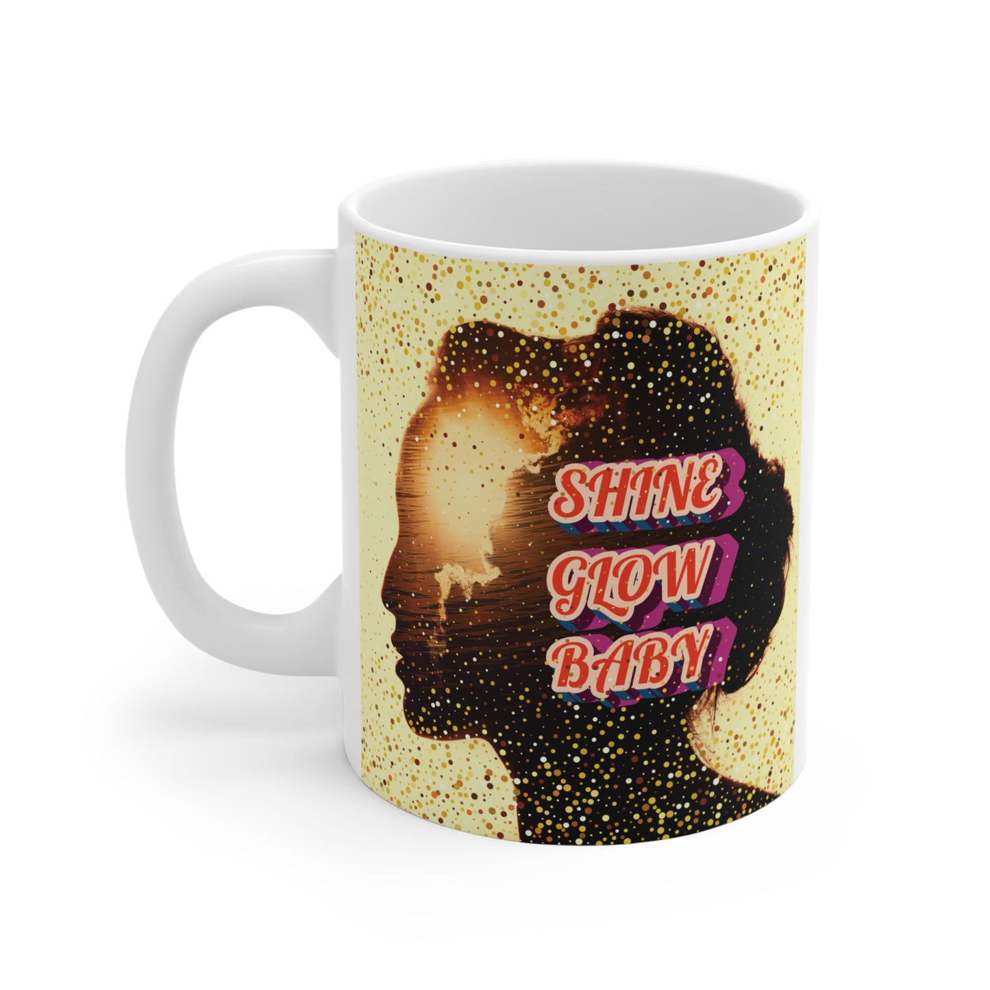 "Shine Glow Baby" Motivational 11oz Mug - Gift for Her