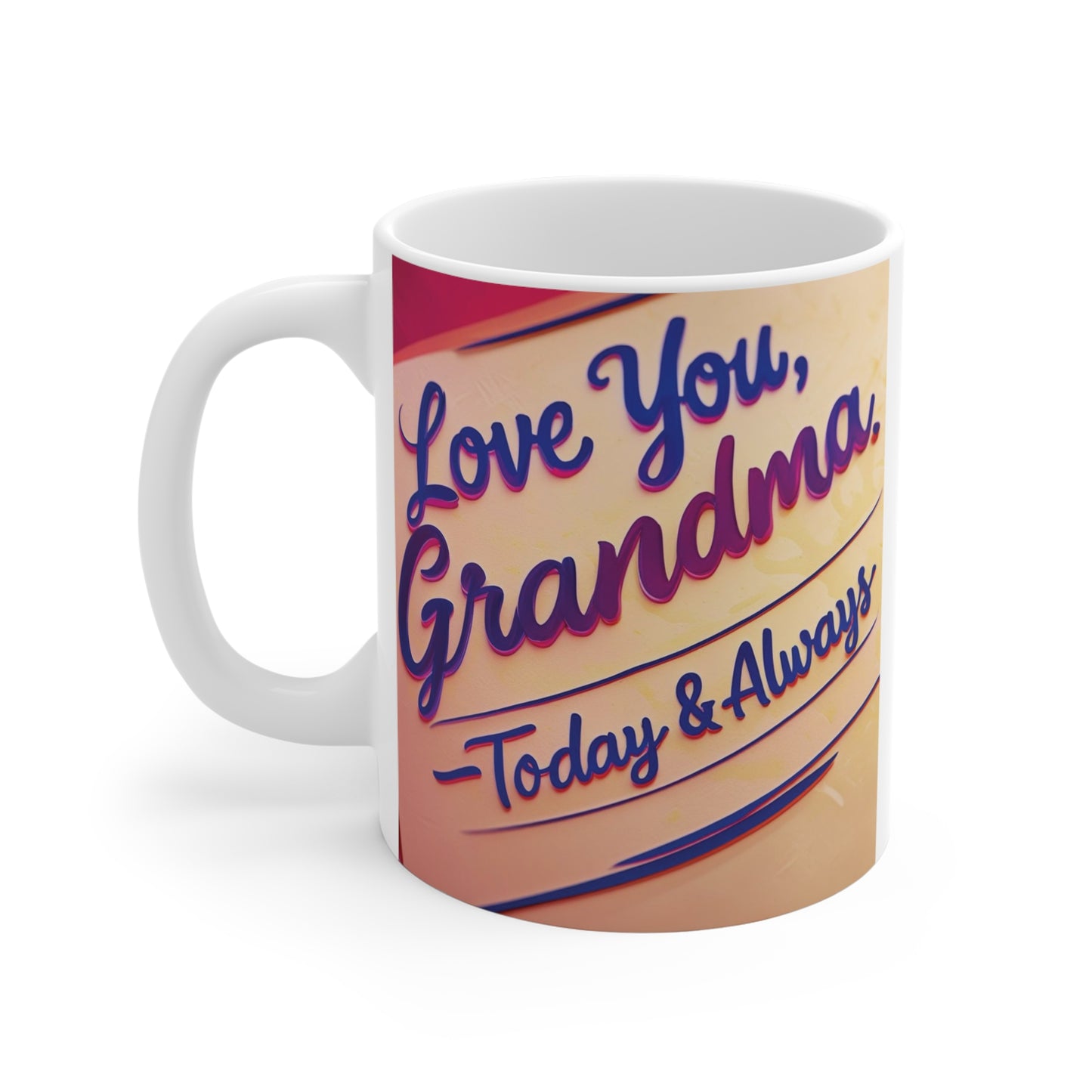 White 11oz ceramic mug displaying Love You Grandma Today & Always typography design, thoughtful gift for grandmothers and nana coffee lovers.