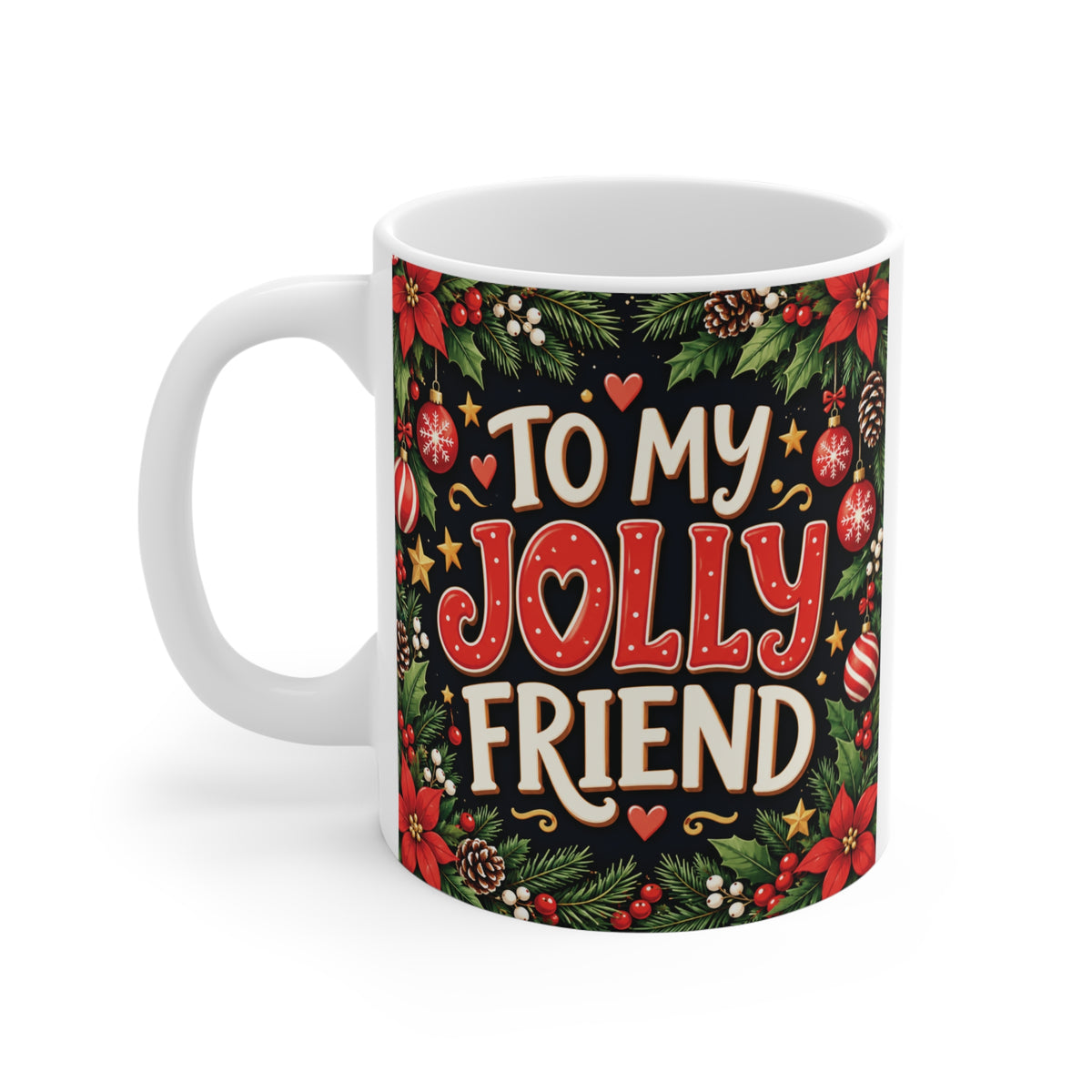Festive 11oz white ceramic Christmas mug displaying To My Jolly Friend artwork with poinsettias, pine branches and red holiday ornaments.