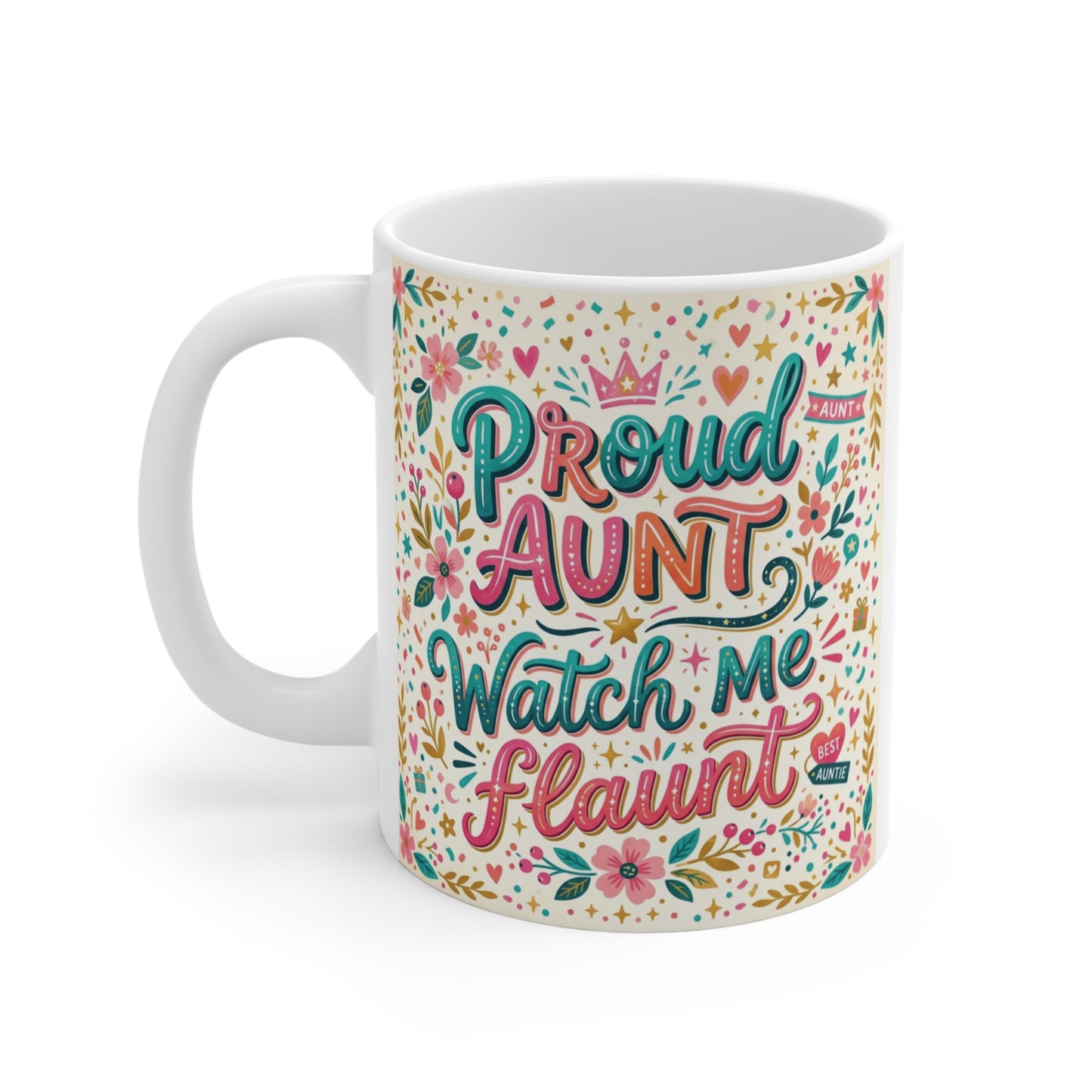 White ceramic mug with colorful floral background and “Proud Aunt Watch Me Flaunt” quote, fun aunt gift idea