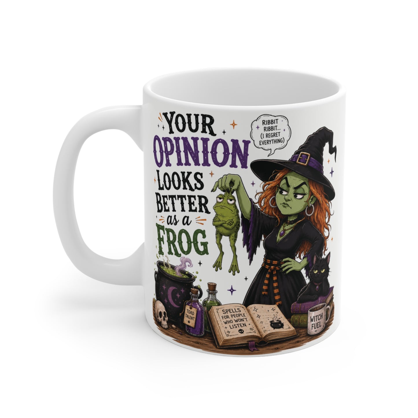 11oz ceramic coffee cup with the sarcastic quote Your Opinion Looks Better as a Frog and a green witch casting a spell.