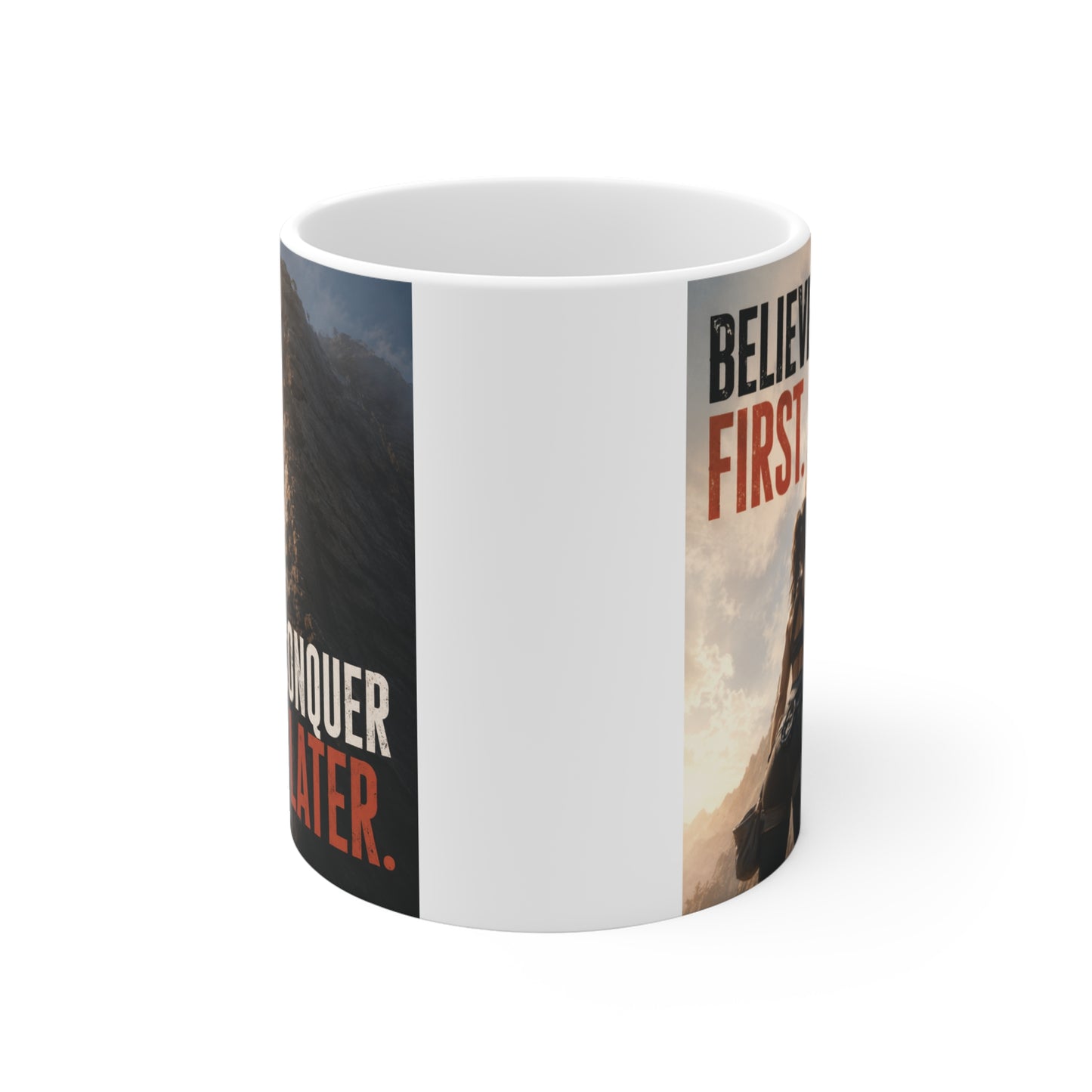 Inspirational 11oz mug displaying a mountain climbing scene with bold typography reading "Believe First Conquer Later," symbolizing determination, courage, and success.