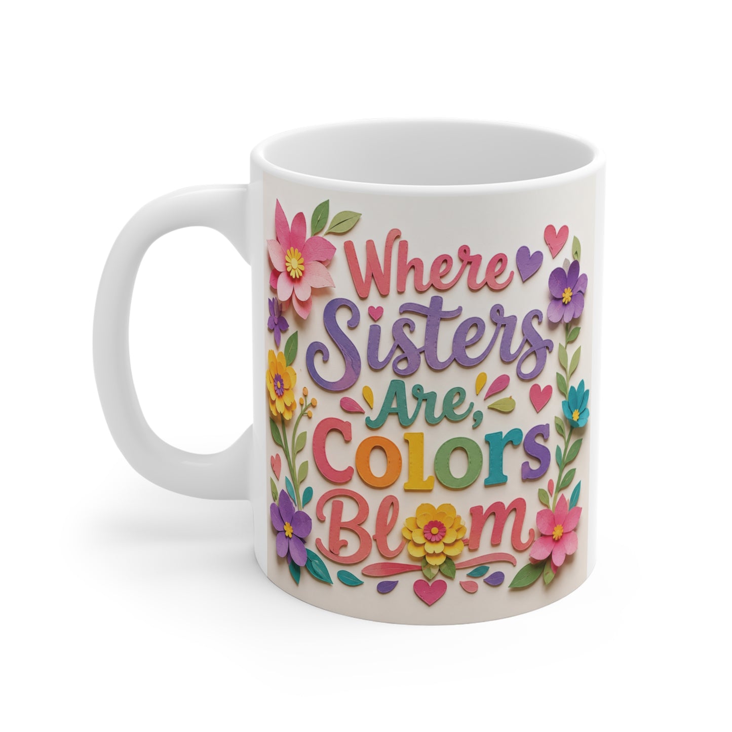 Cute sister gift mug featuring colorful floral paper-cut design and the uplifting message "Where Sisters Are Colors Bloom," perfect for birthdays, Christmas, or everyday coffee lovers.