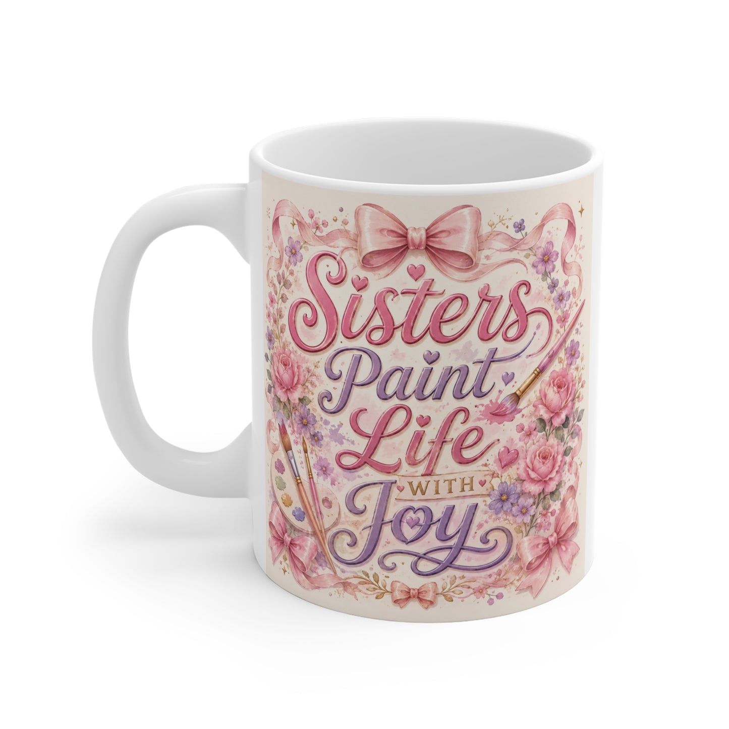 White ceramic sister gift mug featuring romantic floral artwork and the inspirational quote "Sisters Paint Life With Joy."