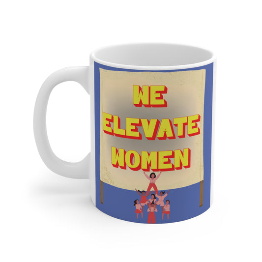 An inspiring feminist "We Elevate Women" 11oz mug! Perfect for showing your support for women empowerment. BUY NOW!