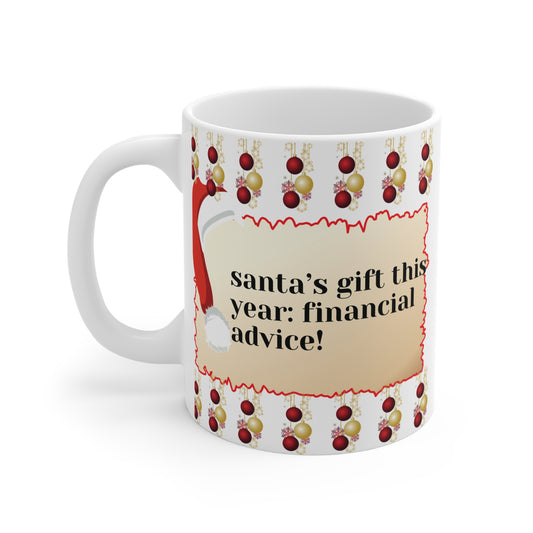 Shop the Santa's Financial Advice 11oz Mug, a funny Christmas mug with festive red-and-gold ornament design and humorous slogans. Perfect holiday gift. BUY NOW!