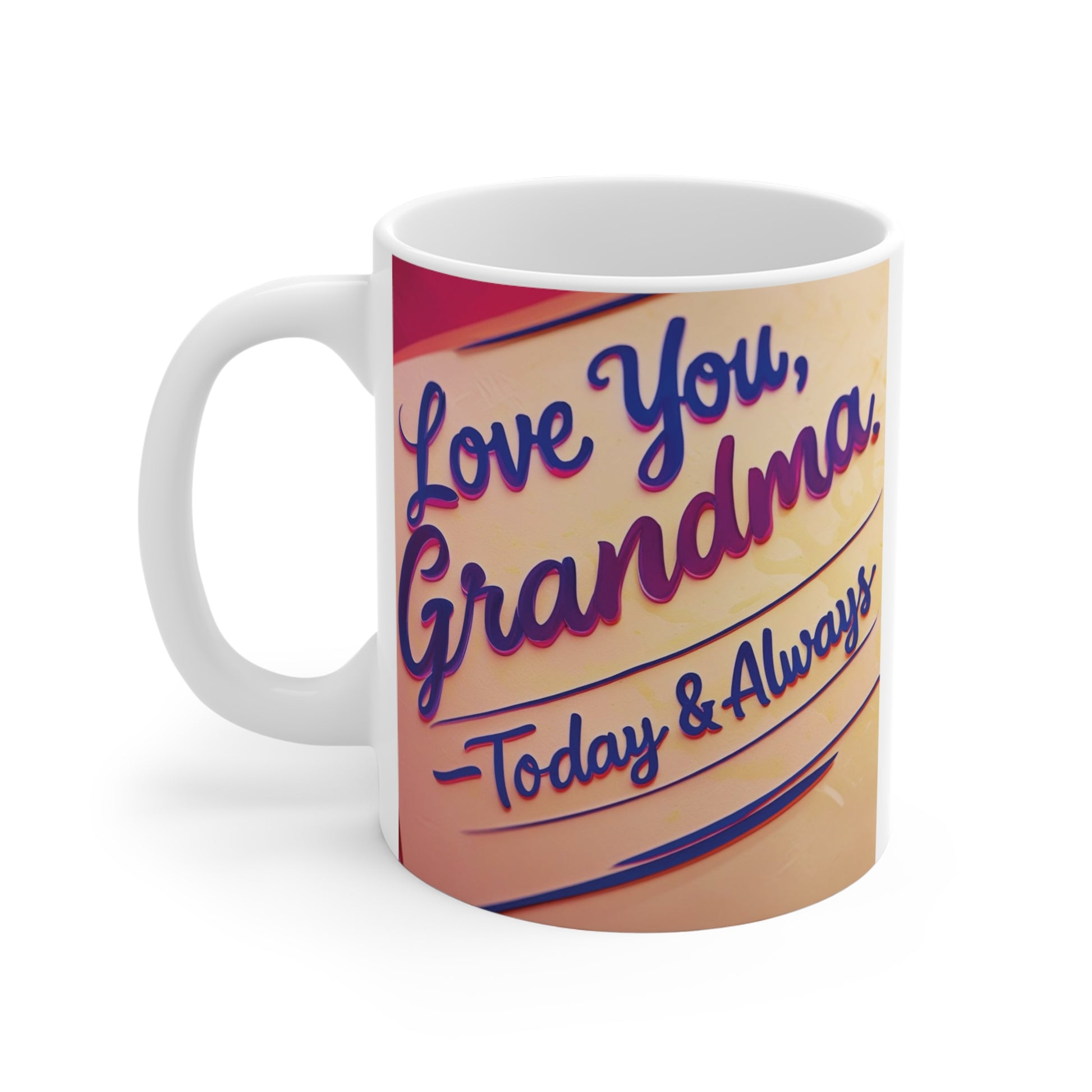 White 11oz ceramic mug displaying Love You Grandma Today & Always typography design, thoughtful gift for grandmothers and nana coffee lovers.