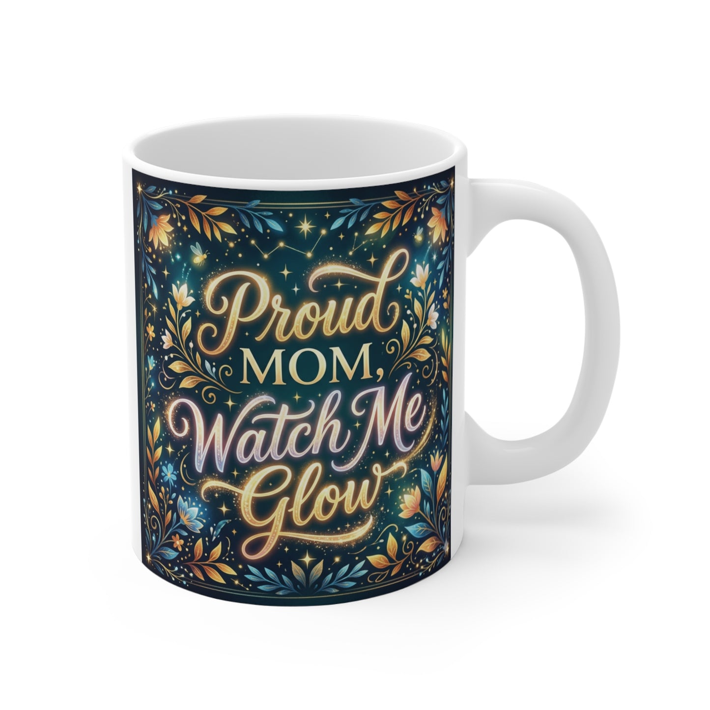 Proud Mom Watch Me Glow 11oz ceramic mug with glowing floral design and inspirational quote for Mother’s Day gift