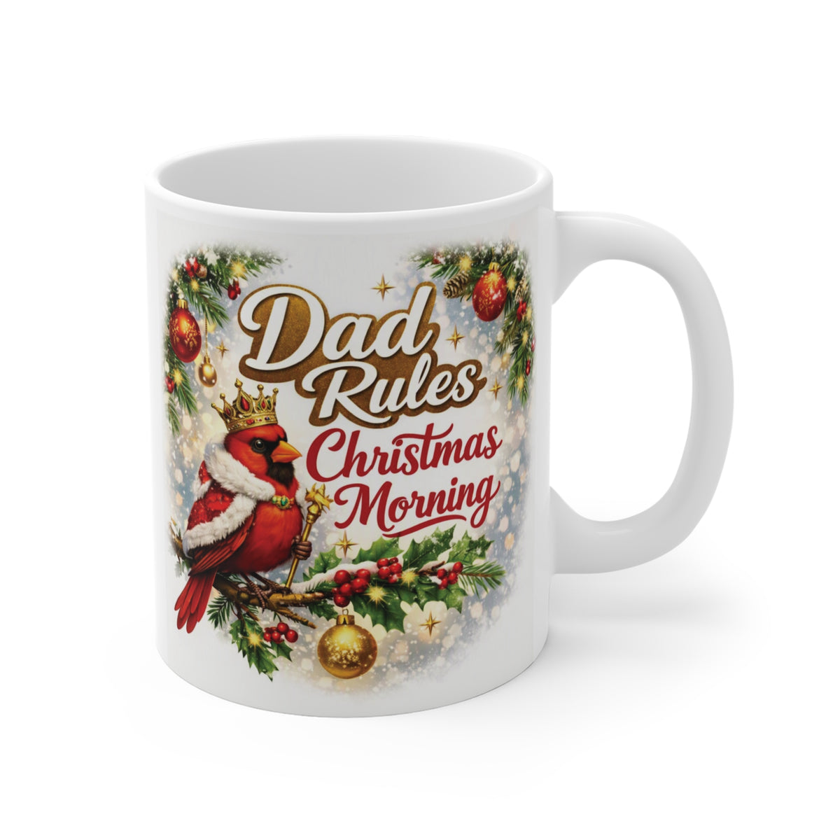 White 11oz ceramic mug featuring a king red cardinal with a gold crown, holly leaves, and red berries, with the text "Dad Rules Christmas Morning".