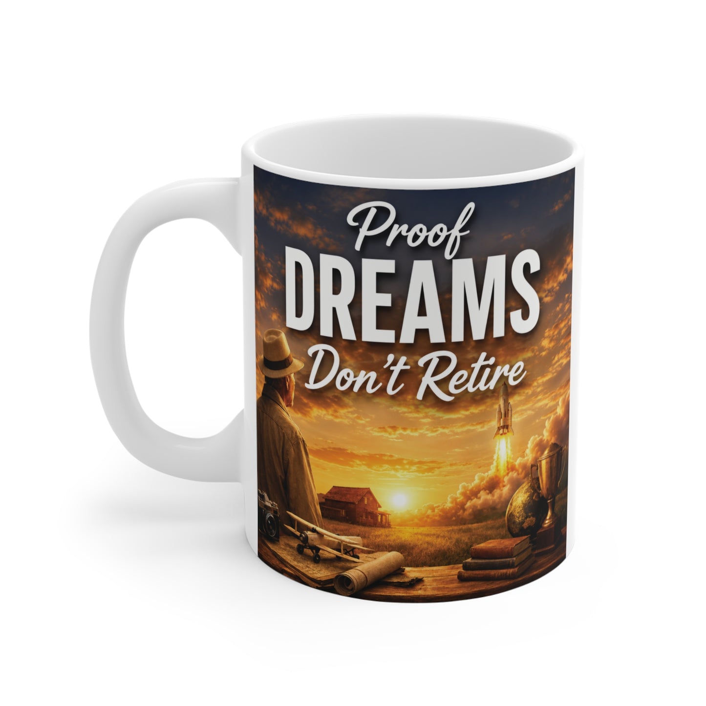 Premium 11oz ceramic coffee mug with the inspirational message "Proof Dreams Don't Retire," featuring a sunset landscape, rocket launch, books, globe, and vintage travel elements.