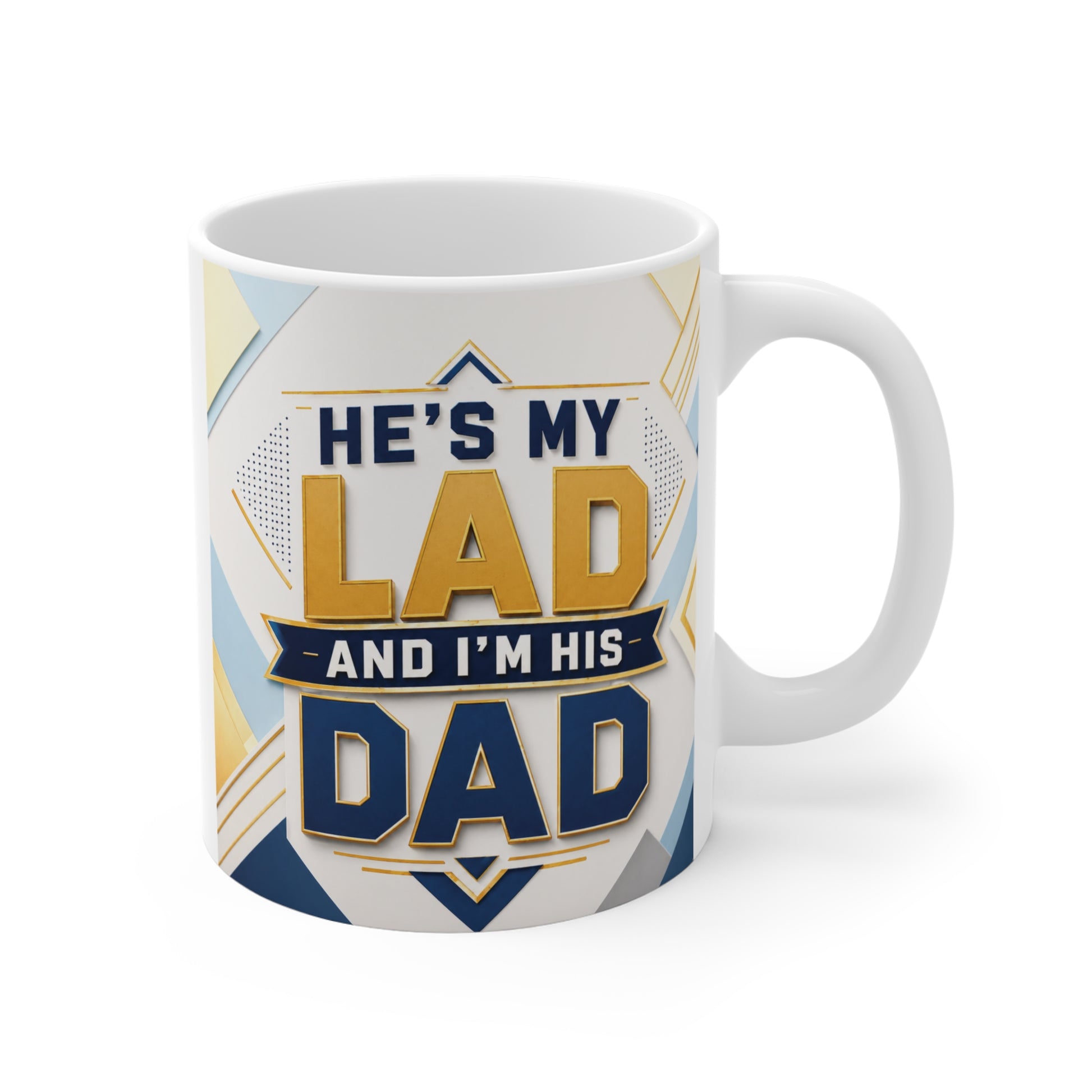 Funny dad mug with quote “He’s My Lad and I’m His Dad” in bold geometric design on 11oz white ceramic coffee cup