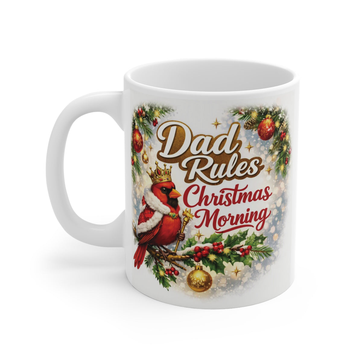 11oz ceramic holiday mug showing a regal red cardinal on a winter branch with Dad Rules Christmas Morning graphic.