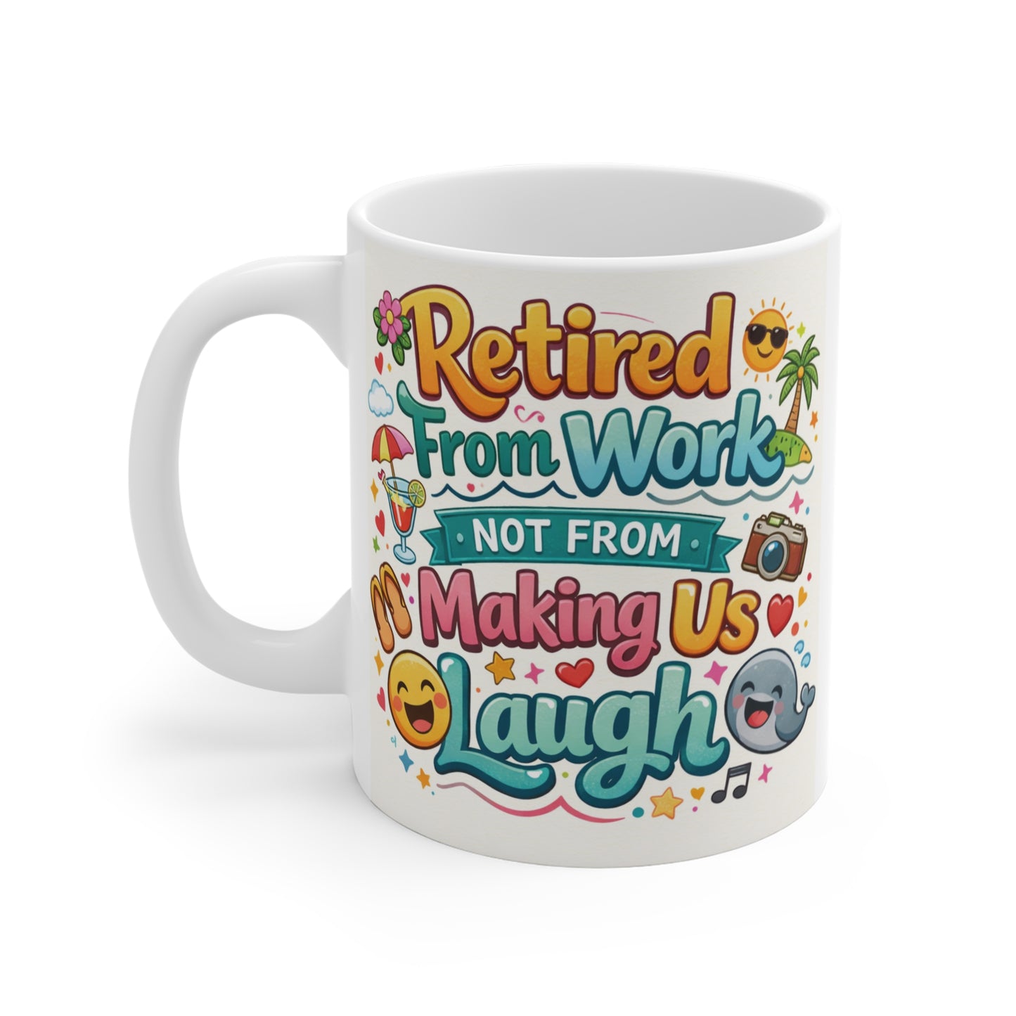 Glossy white ceramic retirement mug with vibrant typography reading "Retired From Work Not From Making Us Laugh," perfect funny retirement gift for coworkers, bosses, family, and friends.
