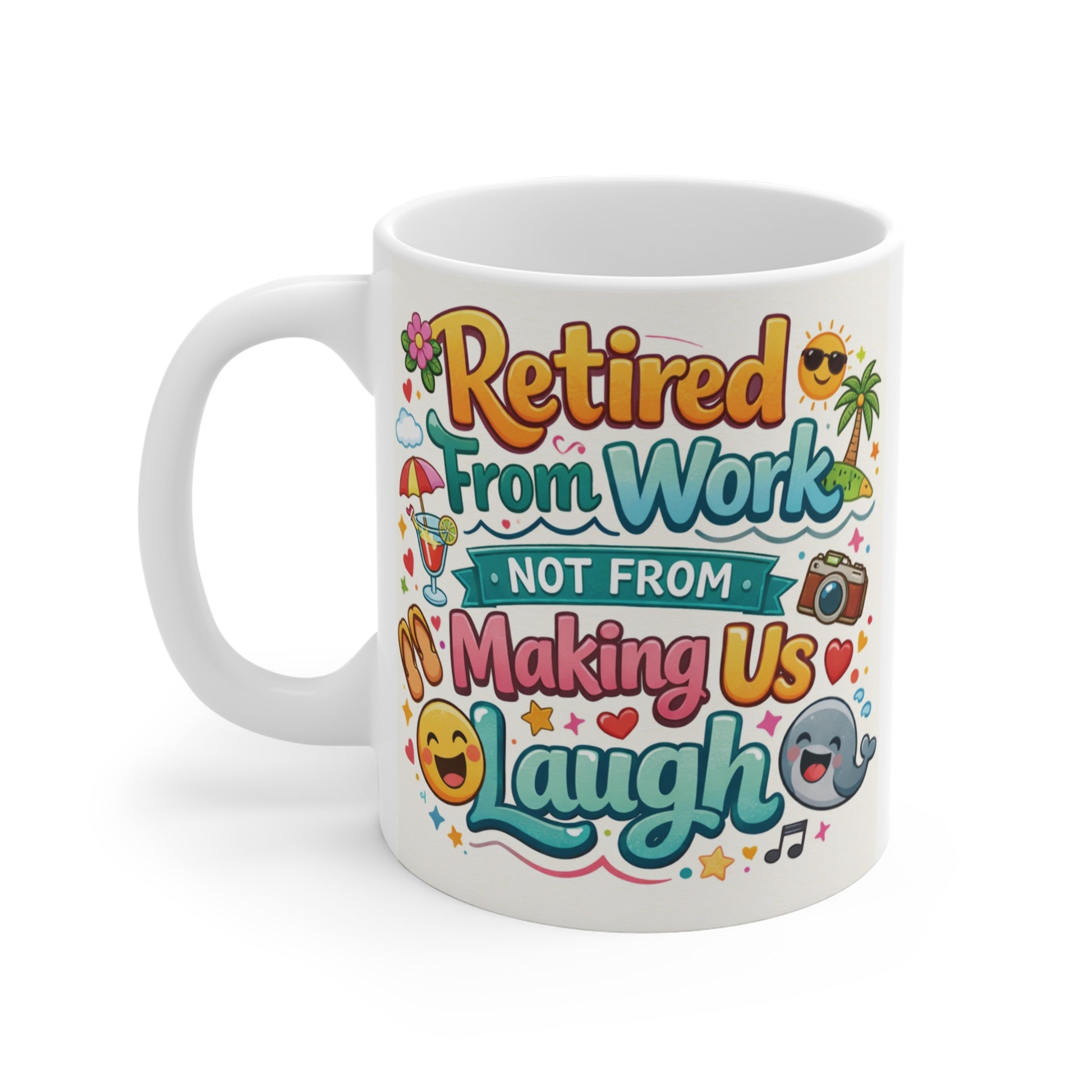 Glossy white ceramic retirement mug with vibrant typography reading "Retired From Work Not From Making Us Laugh," perfect funny retirement gift for coworkers, bosses, family, and friends.