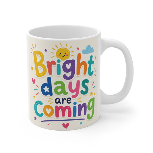 Colorful “Bright Days Are Coming” inspirational 11oz ceramic coffee mug with cheerful typography and cute sunshine illustration.