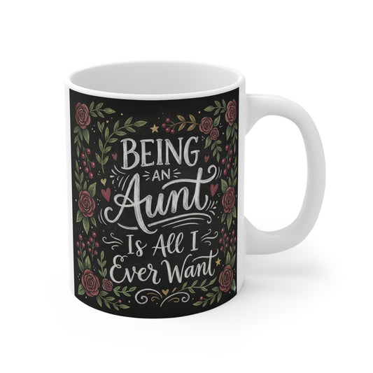 Floral 11oz ceramic mug with quote “Being an Aunt Is All I Ever Want” on black background gift for aunt