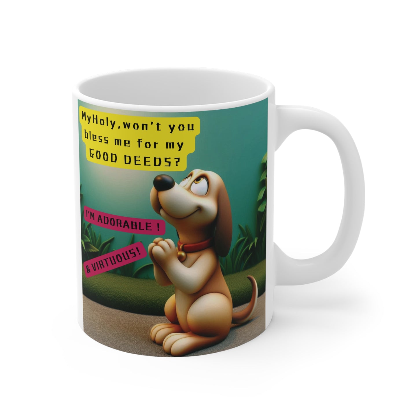 White ceramic mug featuring cartoon dog kneeling and praying with text 'My Holy, won’t you bless me for my GOOD DEEDS? I’m adorable & virtuous!' on green background.