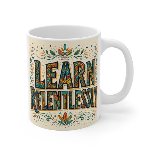 Learn Relentlessly inspirational typography 11oz ceramic coffee mug