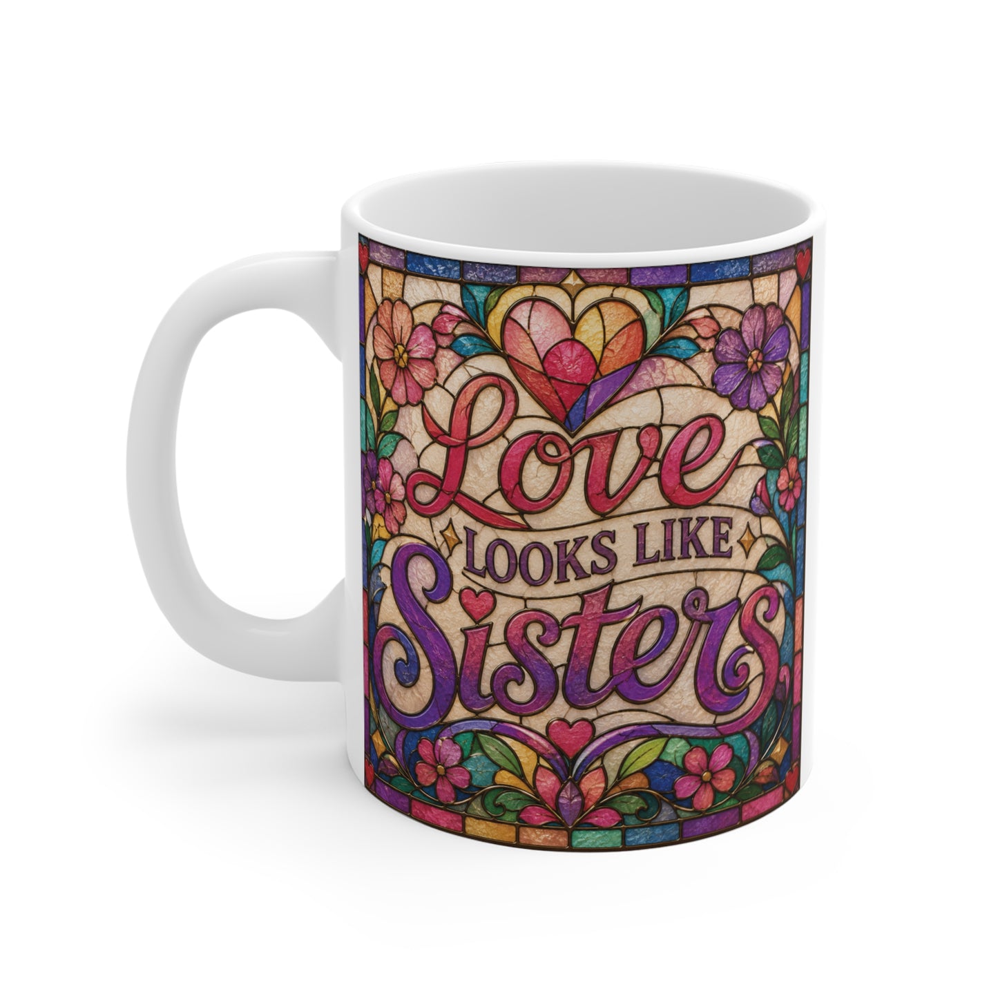 Beautiful floral stained glass ceramic mug displaying the message "Love Looks Like Sisters," a unique sisterhood coffee cup for everyday use or special occasions.