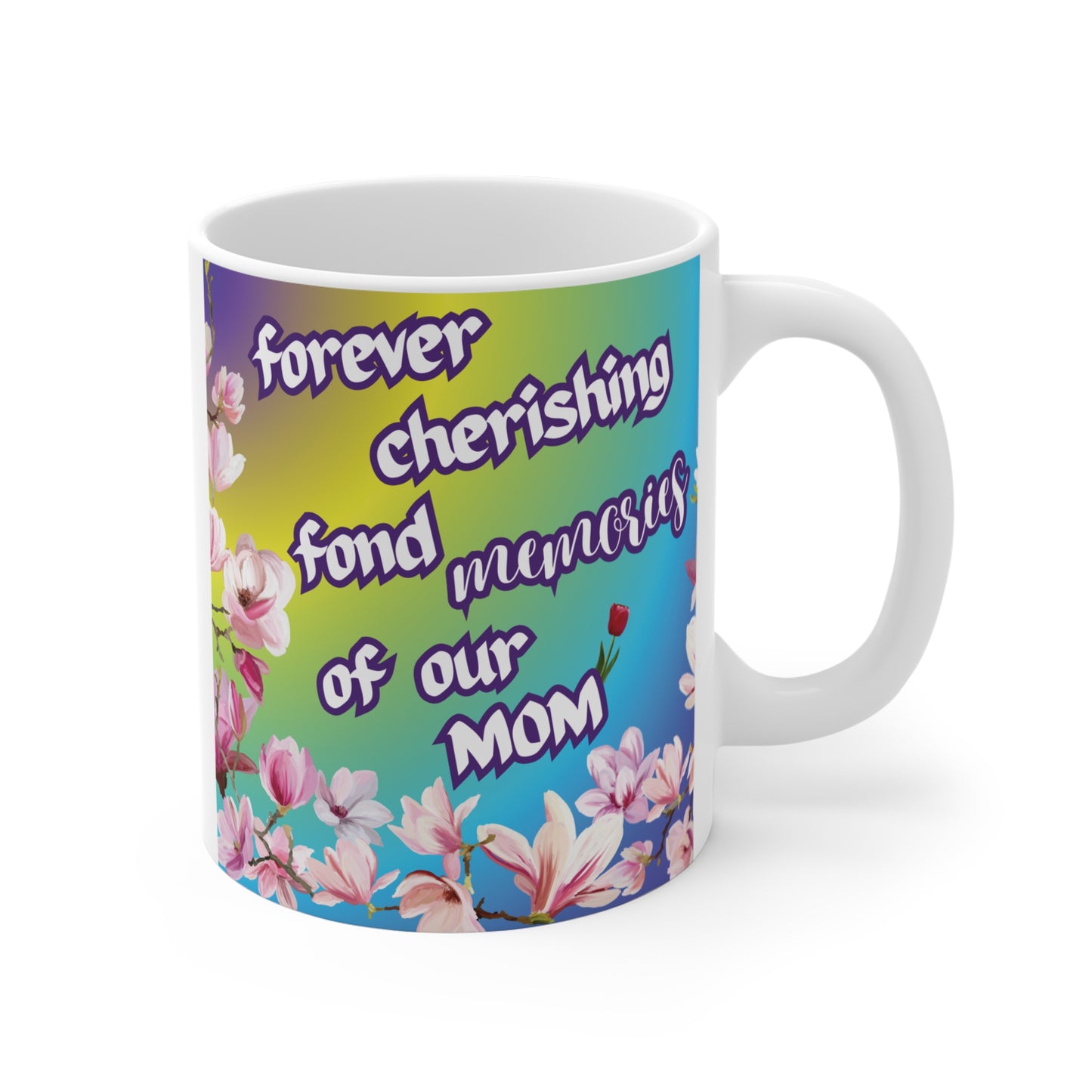 Ceramic coffee mug featuring a colorful floral design and the text "forever cherishing fond memories of our MOM" against a vibrant rainbow gradient background.