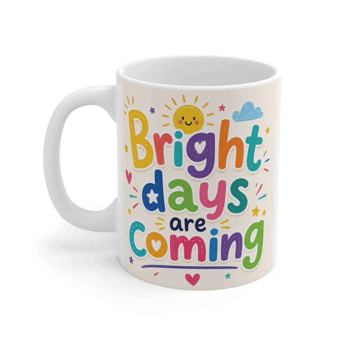 Inspirational ceramic mug with positive affirmation text “Bright Days Are Coming” designed with rainbow colors, stars, hearts, and sunshine graphics.