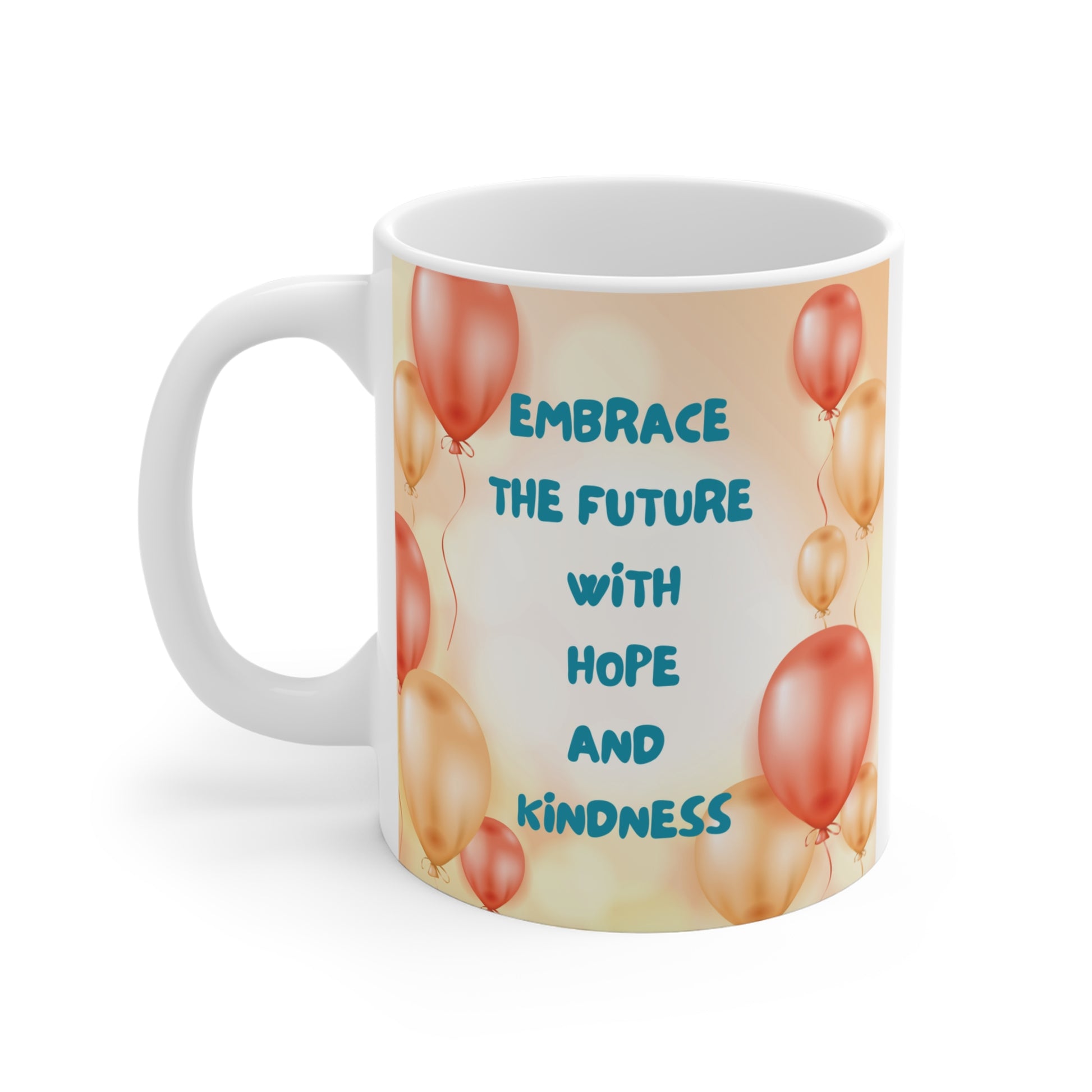 Inspirational coffee mug with ‘Embrace the Future with Hope and Kindness’ quote, pastel balloons, and rainbow heart design