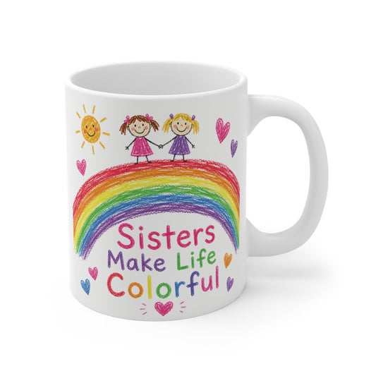 11oz ceramic mug with colorful rainbow illustration and the quote "Sisters Make Life Colorful," featuring hand-drawn sisters, hearts, and sunshine.