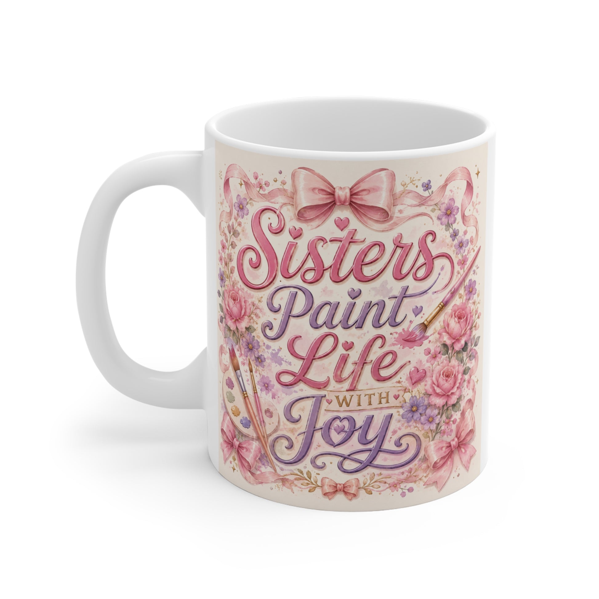 White ceramic sister gift mug featuring romantic floral artwork and the inspirational quote "Sisters Paint Life With Joy."