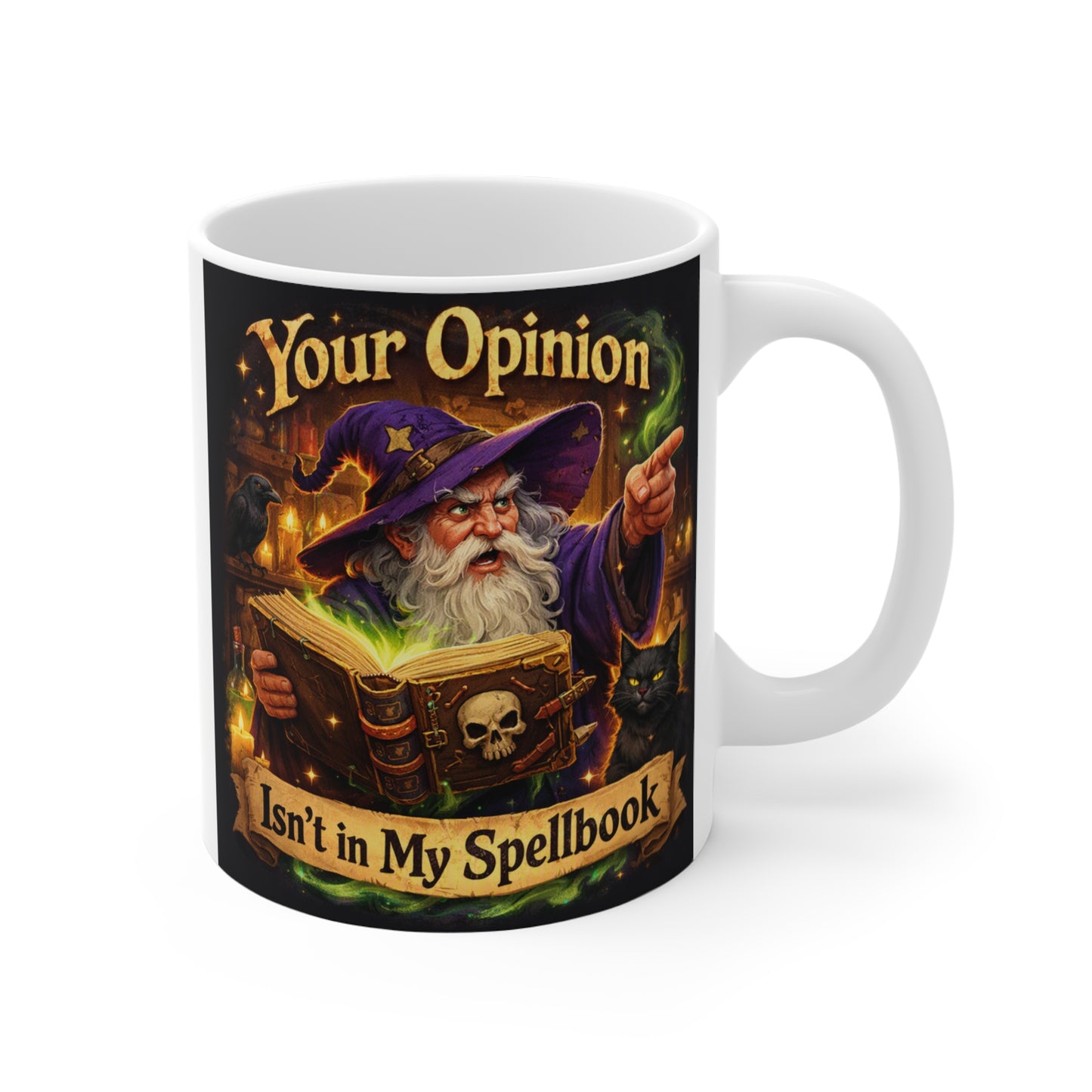11oz white ceramic mug featuring an angry wizard pointing with the text Your Opinion Isn't In My Spellbook, a black cat, and a skull book.